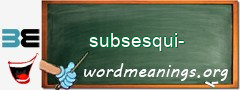 WordMeaning blackboard for subsesqui-